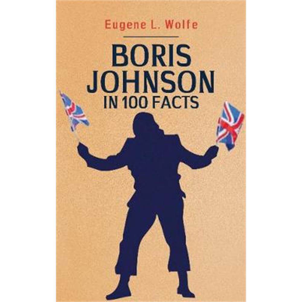 Boris Johnson in 100 Facts (Paperback) - Eugene L. Wolfe